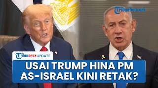 Trump Hina Netanyahu Sangat Gila, AS-Israel Kini Jadi Sorotan: Muncul Rumor Keretakan Hubungan