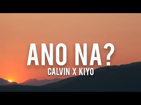 Calvin, Kiyo - Ano Na? (Lyrics) "sining sa museo na tanging diyos lamang ang nagpinta"