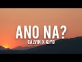 Calvin, Kiyo - Ano Na? (Lyrics) 