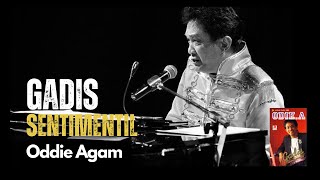 Download lagu Oddie Agam - Gadis Sentimentil Lyric mp3