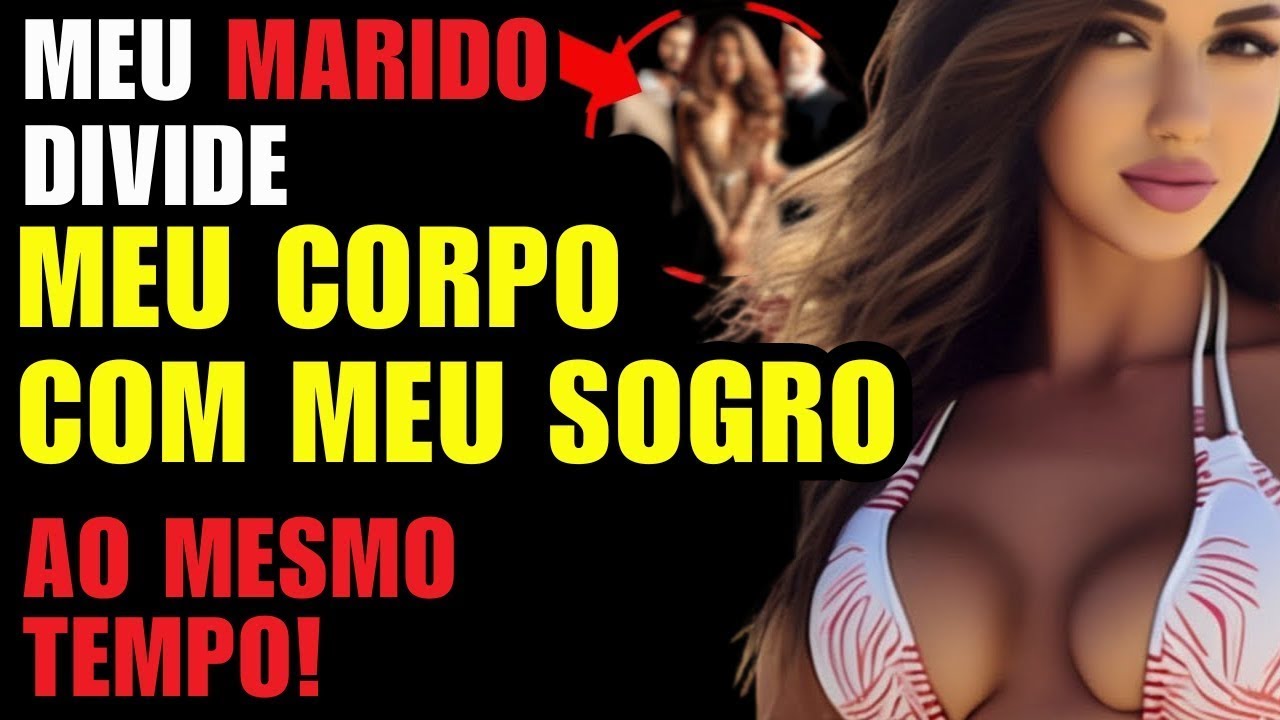 🟥😋 MEU MARIDO E MEU SOGRO ME TIVERAM AO MESMO TEMPO  | INFIDELIDADE
