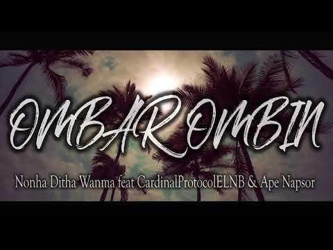 OMBAR OMBIN _ Nonha Ditha Wanma  feat CardinalProtocolELNB & Ape Napsor