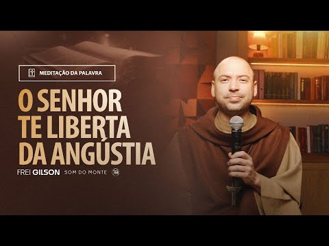 O Senhor te liberta da angústia