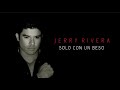 Jerry Rivera - Solo con un Beso (Version Balada💥)(Letra)
