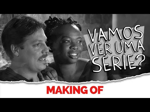 MAKING OF – VAMOS VER UMA SÉRIE?