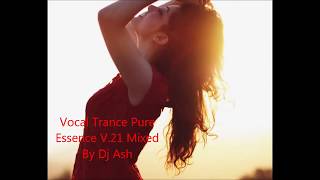 ~ Vocal Trance Pure Essence V.21 Mixed By Dj Ash ~