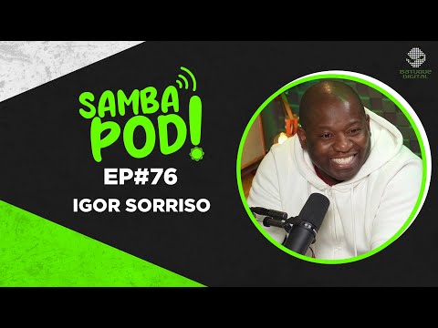 SambaPod! - EP #76 - Igor Sorriso
