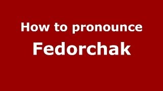 How to pronounce Fedorchak