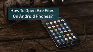 How To Open Exe Files On Android Phones?
