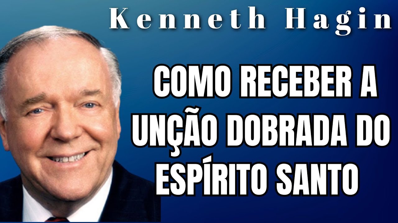 KENNETH HAGIN🔥🔥🔥 - COMO RECEBER A UNÇÃO DOBRADA DO ESPÍRITO SANTO. Dublado em Português.