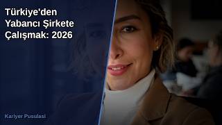 Türkiye'den Yabancı Şirkete Çalışmak: 2026 Tam Rehber