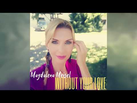 Magdalena Meisel - Without Your Love