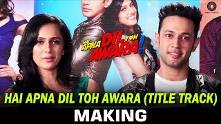 Hai Apna Dil Toh Awara - Title Track - Making | Sahil Anand &amp; Niyati Joshi | Nikhil D'Souza