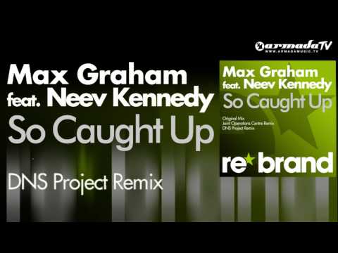 Max Graham feat. Neev Kennedy - So Caught Up (DNS Project Remix)