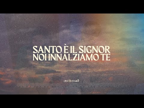 Santo è il Signore (Holy Are You Lord) + Noi Innalziamo Te (I Exalt Thee) | On His Road