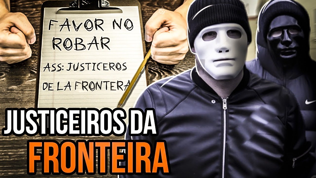 O GRUPO JUSTICEIRO QUE TOCA O TERROR NA FRONTEIRA DO PAÍS