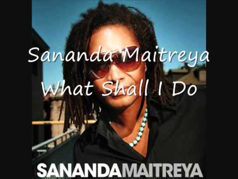 Sananda Maitreya - What Shall I Do