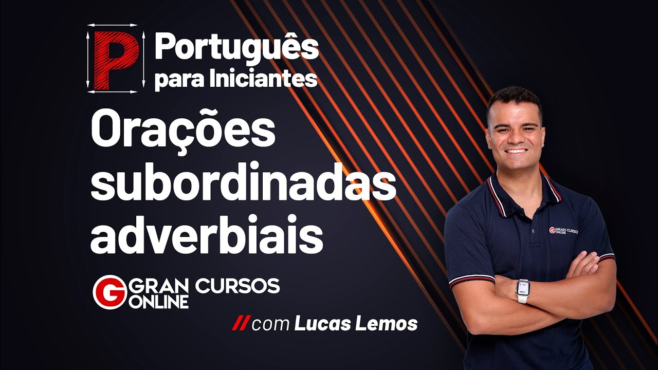 Português para iniciantes: Orações subordinadas adverbiais com Lucas Lemos