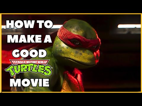 How To Make A Good Teenage Mutant Ninja Turtles Movie 