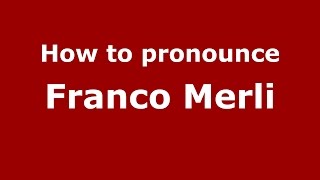 How to pronounce Franco Merli