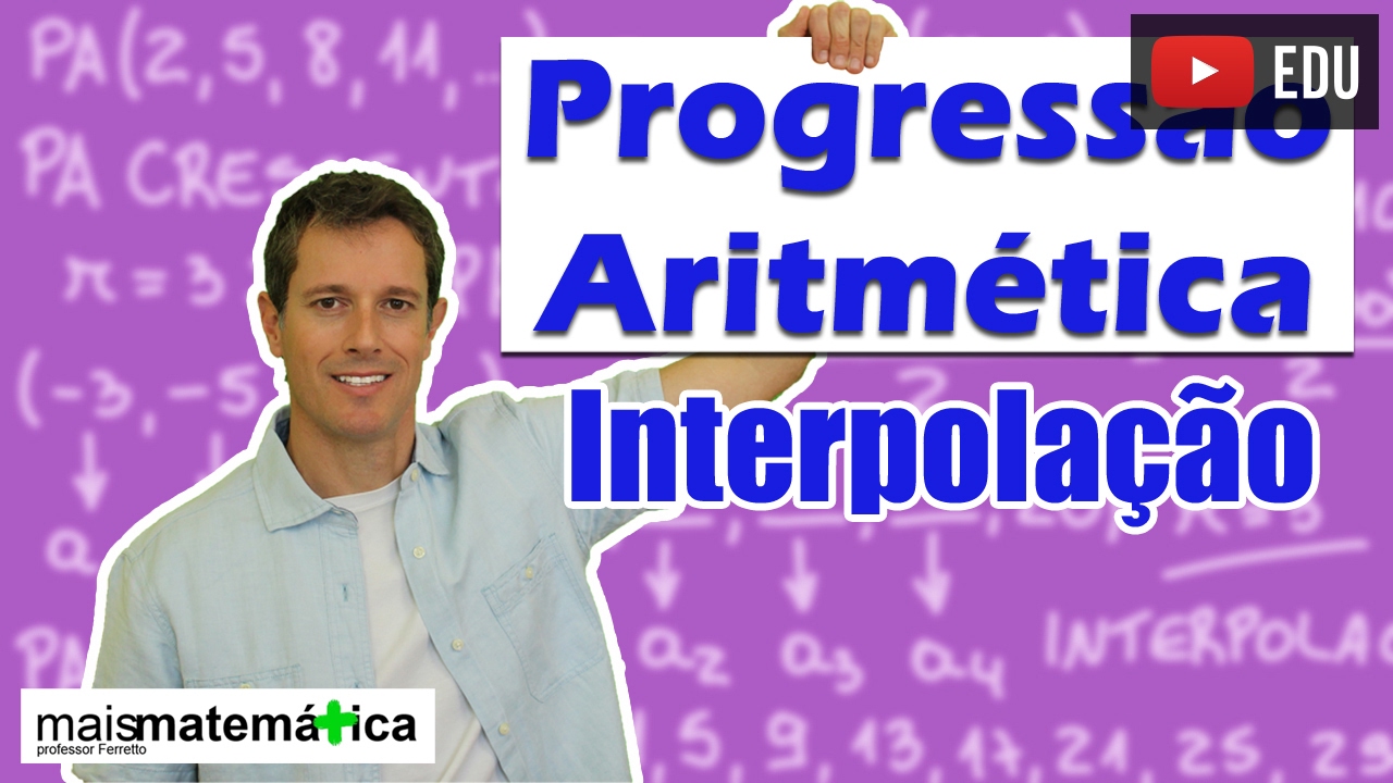 Progressão Aritmética PA: Interpolação de Meios Aritméticos (aula 5 de 6)