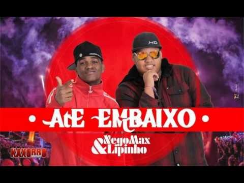 NEGOMAX E LIPINHO - VAI ATÉ EMBAIXO