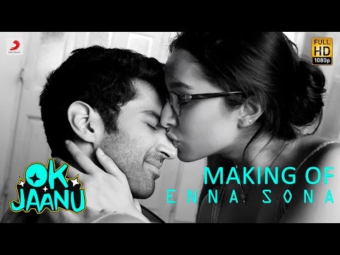 Making of Enna Sona – OK Jaanu | Shraddha Kapoor | Aditya Roy Kapur | @ARRahman  | Arijit Singh