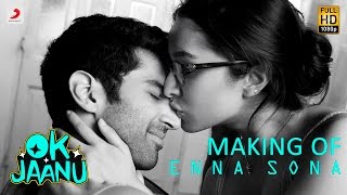 Making of Enna Sona – OK Jaanu | Shraddha Kapoor | Aditya Roy Kapur | A.R. Rahman | Arijit Singh