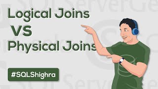 Logical Joins vs Physical Joins Operators in SQL Server by Amit Bansal