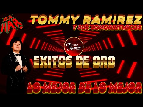 TOMMY RAMIREZ Y SUS SONORRITMICOS GRANDES EXITOS 15 EXIATAZOS DE ORO DJ HAR