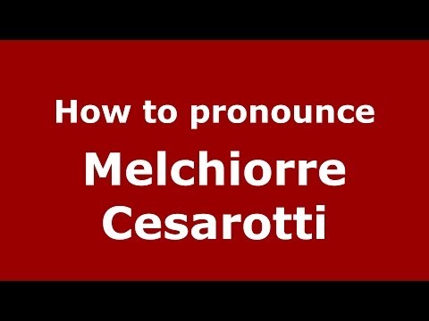 How to pronounce Melchiorre Cesarotti (Italian/Italy) - PronounceNames.com