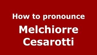 How to pronounce Melchiorre Cesarotti