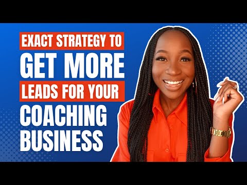 HOW TO GET MORE LEADS FOR YOUR COACHING BUSINESS - GET LEADS THAT TURN INTO COACHING CLIENTS!