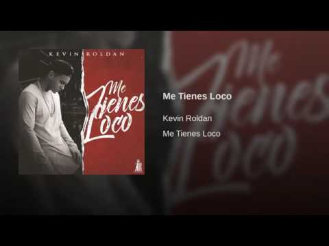 Me tienes loco kevin roldan