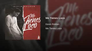 Me tienes loco kevin roldan