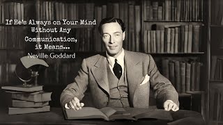 If He’s Always on Your Mind Without Any Communication, it Means... | Neville Goddard Insights