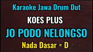 Download lagu JO PODO NELONGSO - Koes Plus - Karaoke Jawa Drum Dut // Nada Dasar = D mp3