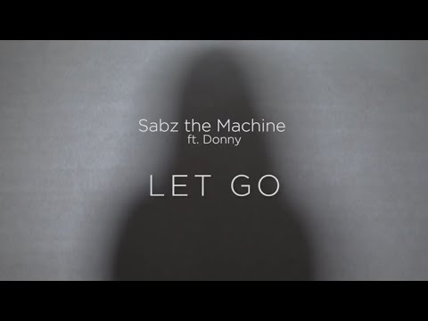 Sabz The Machine - Let Go ft. Donny (Official Music Video)