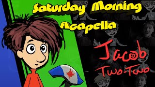 Jacob Two-Two Theme - Saturday Morning Acapella