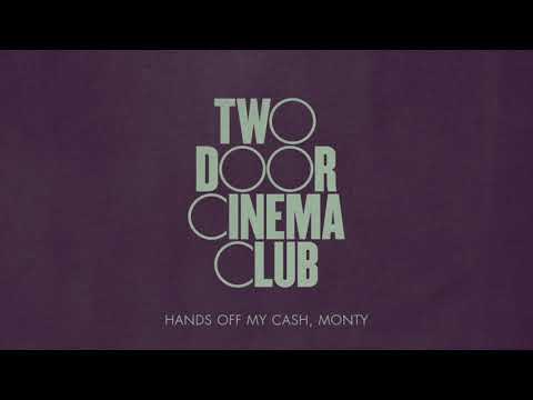 Two Door Cinema Club - Hands Off My Cash, Monty