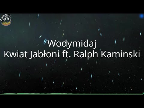 Wodymidaj - Kwiat Jabłoni ft. Ralph Kaminski (Tekst)