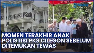 AKTIVITAS TERAKHIR Anak Politisi PKS Sebelum Tewas di Rumah Mewah Cilegon, Sempat Pergi Ke Bandung