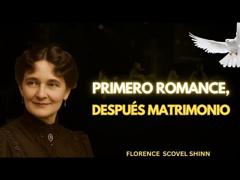 🔥 EL ROMANCE CONSTRUYE CONFIANZA — EL SECRETO ESPIRITUAL DEL AMOR DURADERO | FLORENCE SCOVEL SHINN 🔥