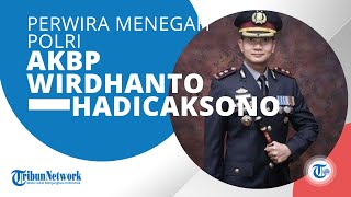 Profil AKBP Wirdhanto Hadicaksono Seorang Perwira Menengah Polri