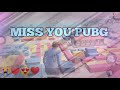 Miss You Pubg Mobile WhatsApp Status MustanXpro