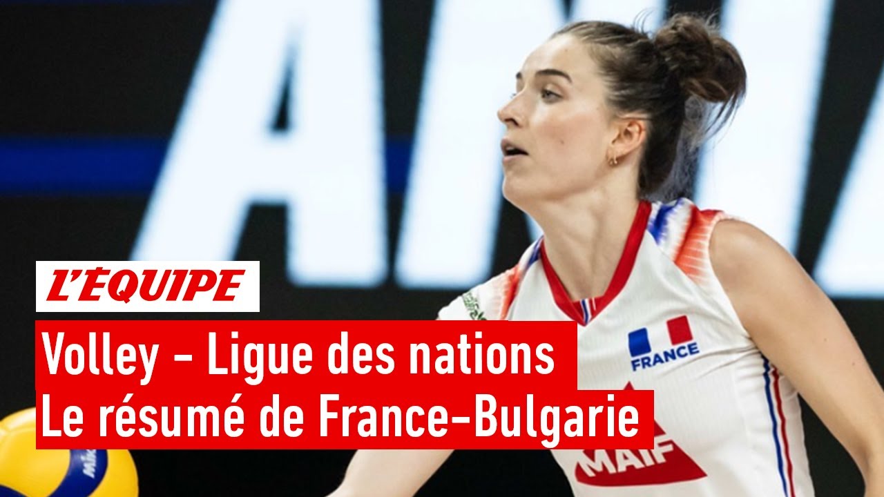 Le résumé de France-Bulgarie - Volley - L. nations (F)