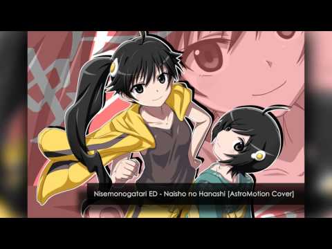 Nisemonogatari ED - Naisho no Hanashi TV Edit (AstroMotion Cover)