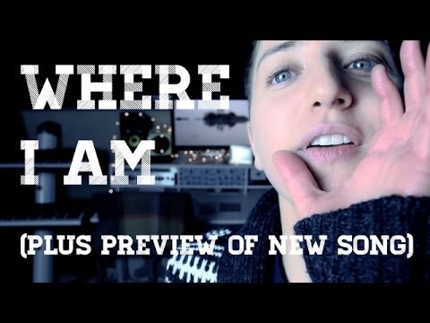WHERE I AM (PLUS PREVIEW OF NEW SONG)