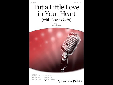 Put a Little Love in Your Heart (with Love Train) (SSA Choir) - Arranged by Greg Gilpin