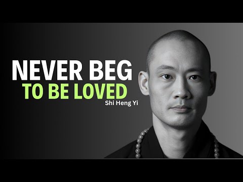 Never Beg to Be Loved Shi Heng Yi Best Motivation Speech